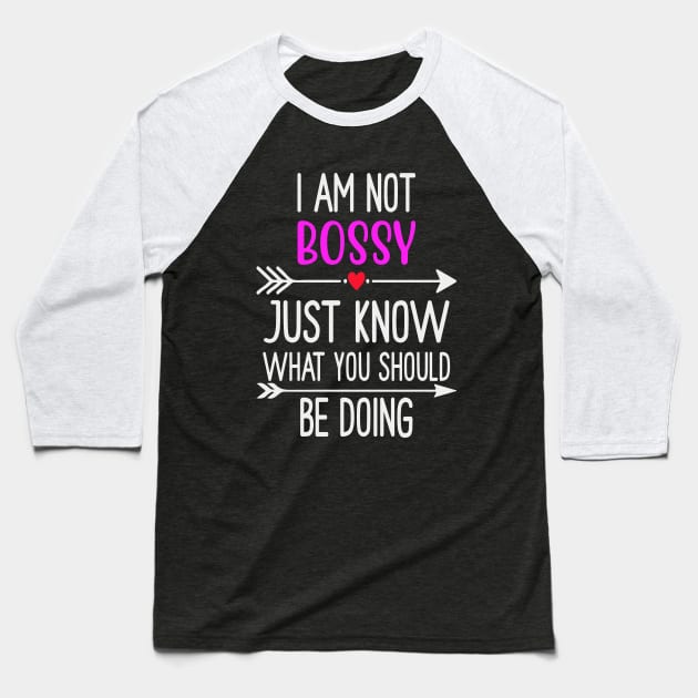 I Am Not Bossy I Just Know What You Should Be Doing Baseball T-Shirt by tasnimtees